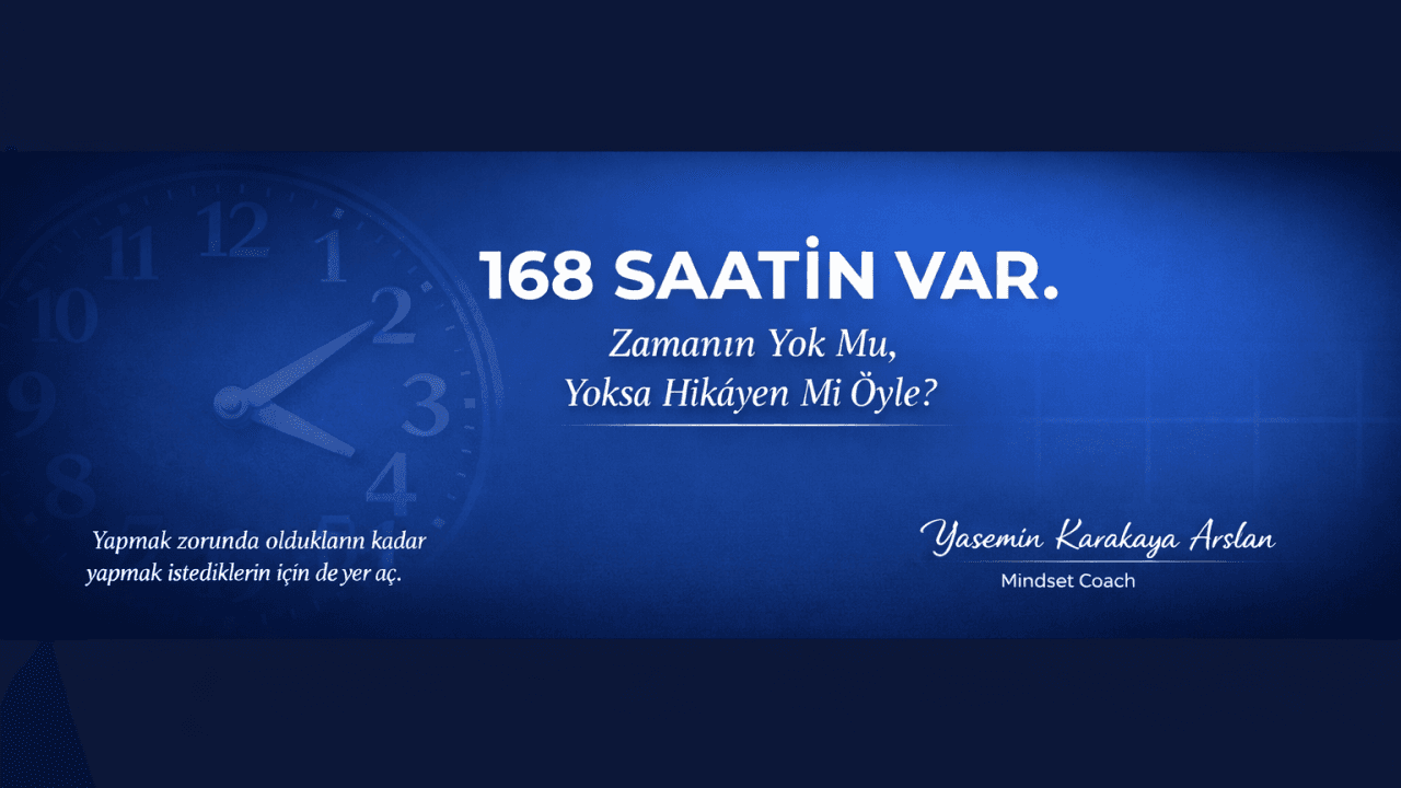 168 Saat: Zamanım Yok Mu, Yoksa Hikâyem Mi Öyle?